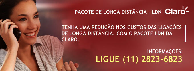 Pacote Longa distância Nacional - LDN : Tenha uma redução nos custos das ligações de longa distância, com o pacote LDN da Claro. Informações ligue (11) 2823-6823