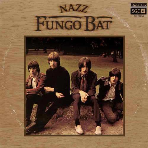 Albums I Wish Existed The Nazz Fungo Bat (1969)