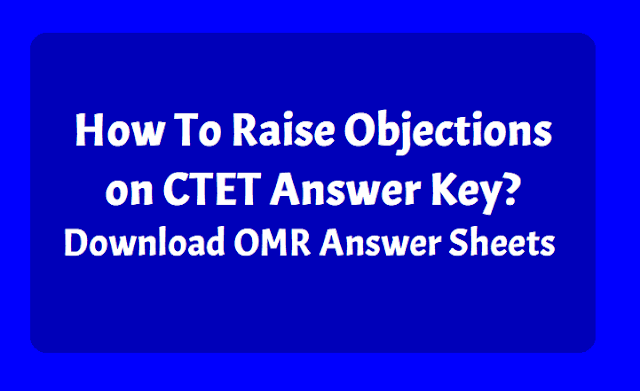 How to raise Objections on CTET Answer key? CTET OMR Answer Sheets download 2019 CTET Answer key, CTET OMR Answer Sheets