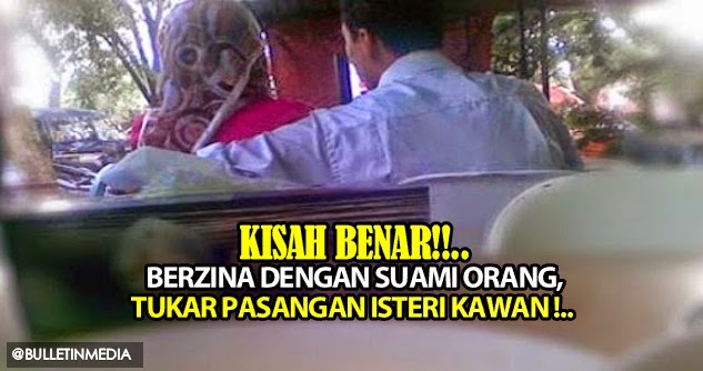 Kisah Benar: Berzina Dengan suami Orang, Tukar Pasangan Isteri Kawan !..