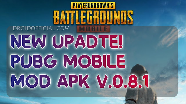 Update! PUBG Mobile Mod Apk v.0.8.1