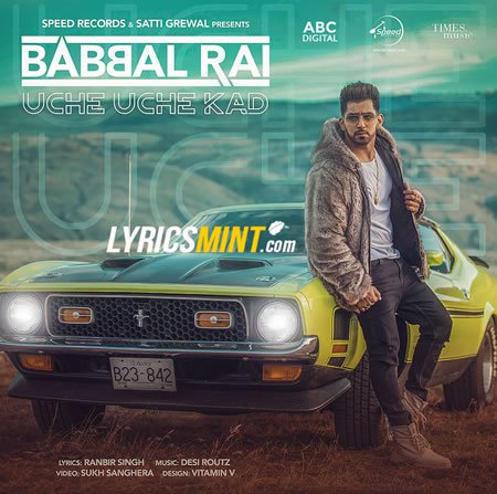 UCHE UCHE KAD LYRICS – Babbal Rai | New Punjabi Song 2018 UCHE UCHE KAD LYRICS – Babbal Rai | New Punjabi Song 2018