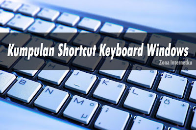 Kumpulan Shortcut Keyboard Windows Supaya Lebih Efektif