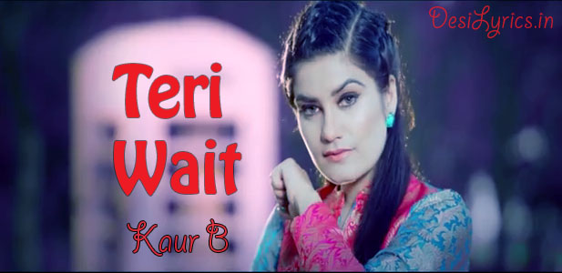 Teri Wait Lyrics Kaur B New Punjabi Song Desilyrics In desilyrics in blogger