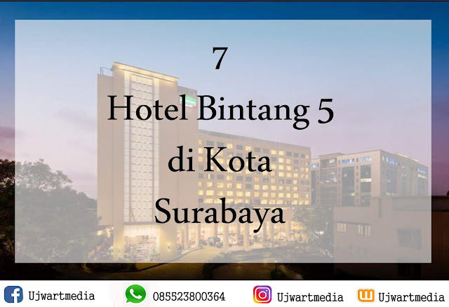 7 Hotel Mewah Bintang 5 di Kota Surabaya