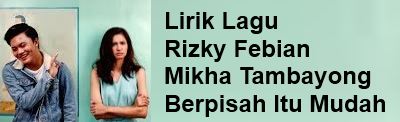 Rizky Febian LIRIK LAGU Berpisah Itu Mudah ft. Mikha Tambayong | Lirik
