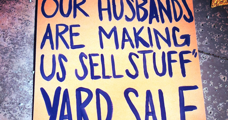 GARAGE SALE SIGN-OF-THE-WEEK: My husband made me do it ...