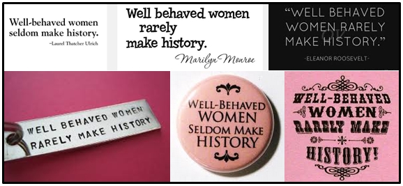 Who Said This Quote Well Behaved Women Rarely Make History Laurel Thatcher Ulrich 1976