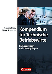 Erfolgreich im Beruf - Fach- und Studienbücher: Kompendium für Technische Betriebswirte - Kompaktwissen und Prüfungsfragen - Fachbuch
