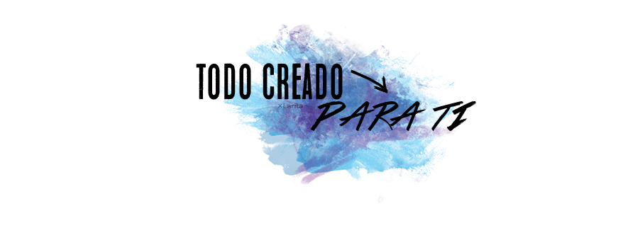 ~Todo creado para tí~