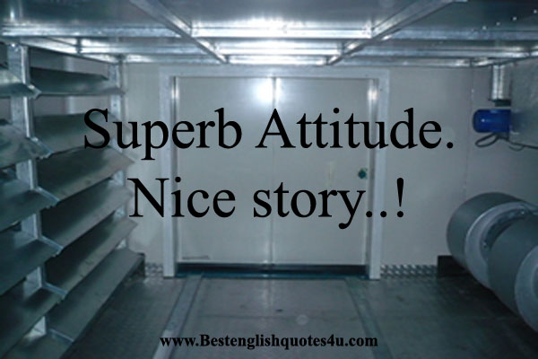 Superb Attitude. Nice story..!