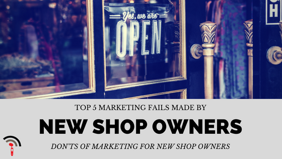 Top 5 Marketing fails made by new shop owners