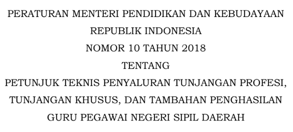 Permendikbud Nomor 10 Tahun 2018 Tentang Petunjuk Teknis Penyaluran Tunjangan Profesi Tunjangan Khusus Dan Tambahan Penghasilan Guru Pegawai Negeri Sipil Daerah Dadang Jsn