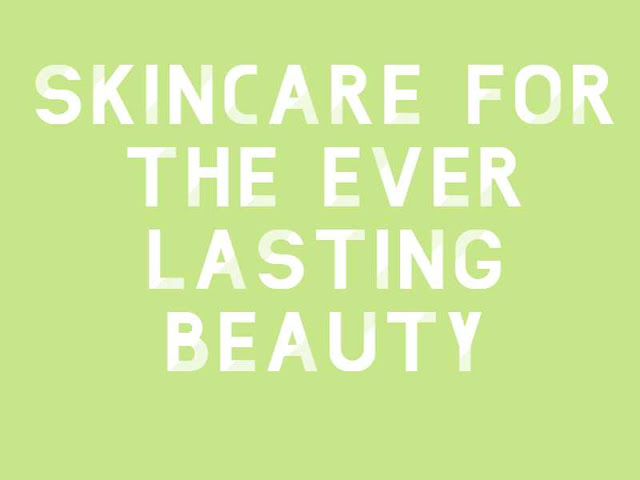 Skincare For The Ever Lasting Beauty Skincare For The Ever Lasting Beauty