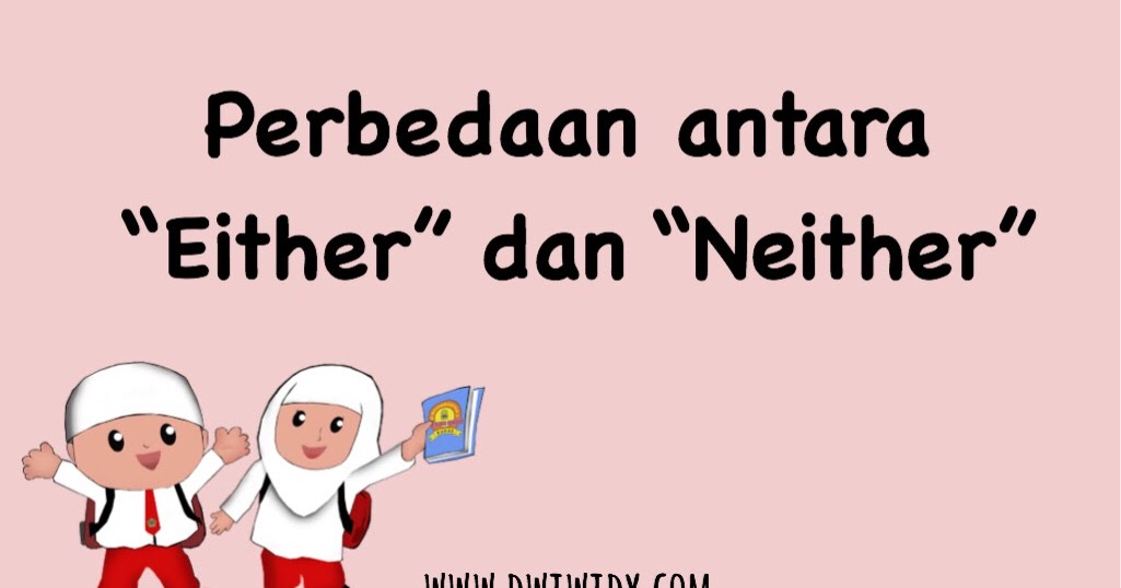 Belajar Yuk Perbedaan Antara Either Dan Neither Dwi Widy