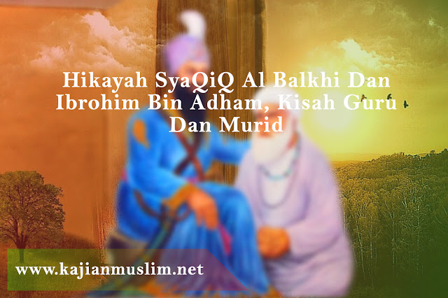 Hikayah SyaQiQ Al Balkhi Dan Ibrohim Bin Adham