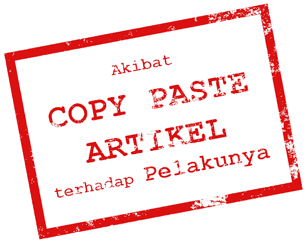 Akibat Copy Paste Artikel terhadap Pelakunya Akibat Copy Paste Artikel terhadap Pelakunya