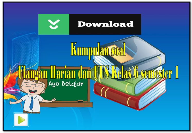 Download Soal Ulangan Harian Kelas 6 Semester 1 Kurikulum KTSP - FILE