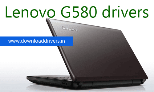 Download Lenovo G580 drivers for Windows 64/ 32bit