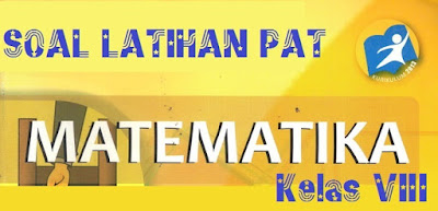 Latihan Soal PAT (UKK) Matematika Kelas 8 SMP/MTS kurikulum 2013Tahun 2018 - 2019