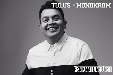 Makna dan Lirik Lagu Monokrom - Tulus - Penikmat Lagu
