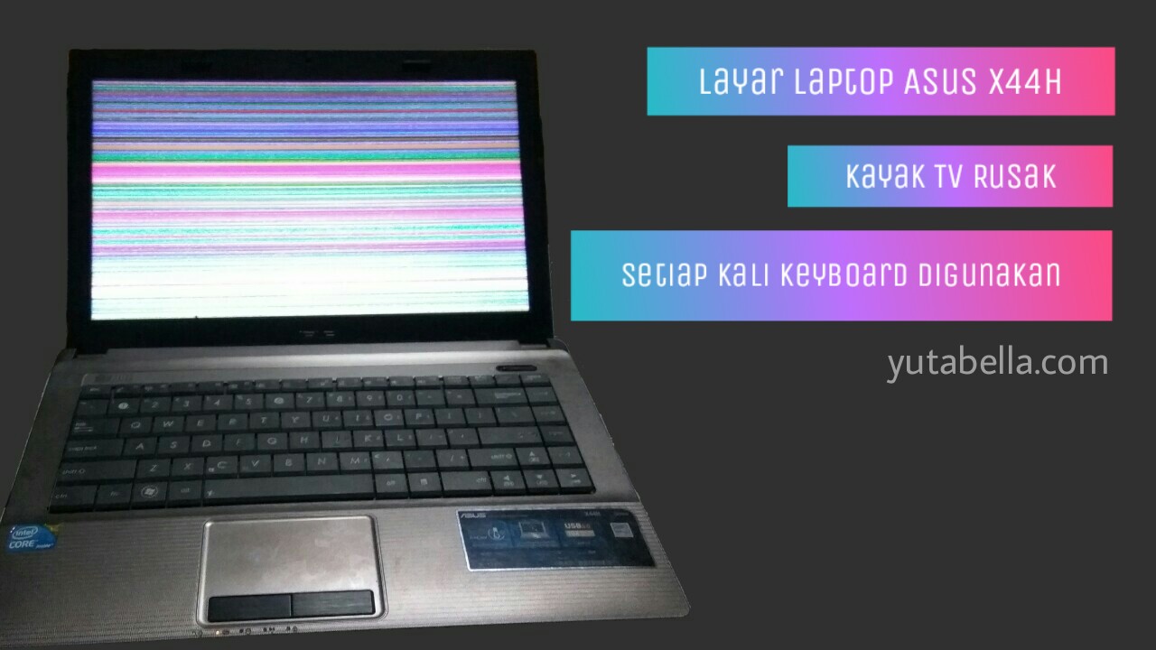Laptop Asus X44H Blank Kedip-Kedip Seperti TV Rusak Setiap Kali Dipakai