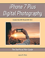 iPhone 7 Plus Digital Photography: The Unofficial Mini-Guide