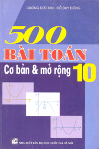 500 Bài Toán Cơ Bản Và Mở Rộng 10 - Dương Đức Kim