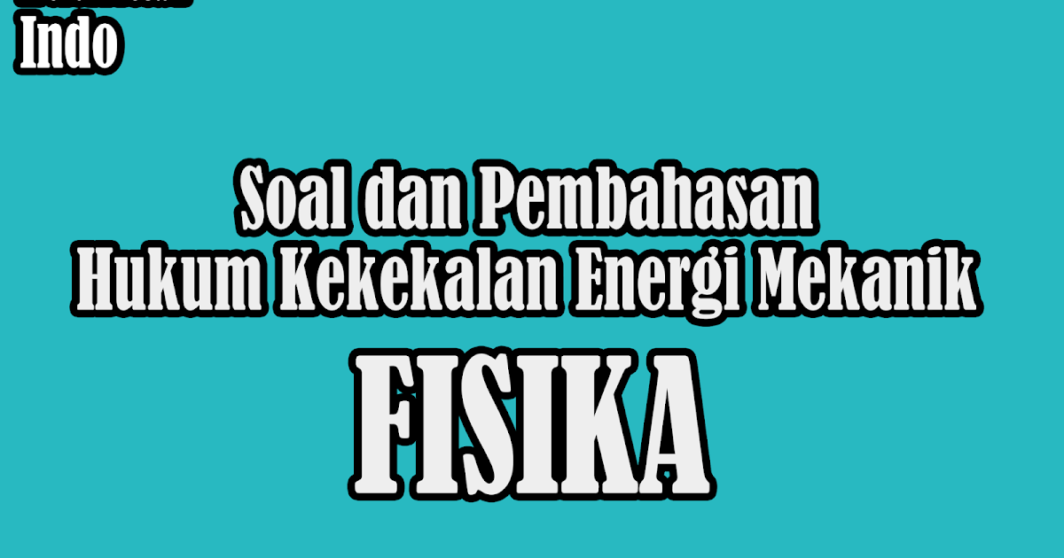 45+ Soal Dan Pembahasan Fisika Hukum Kekekalan Energi 45+ Soal Dan Pembahasan Fisika Hukum Kekekalan Energi