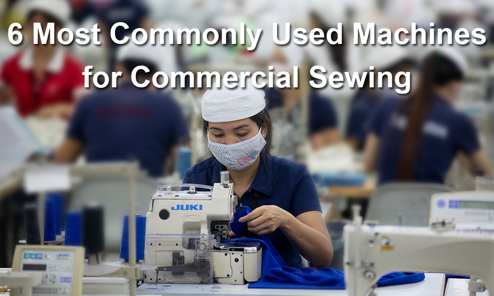 6 Most Commonly Used Machines for Commercial Sewing