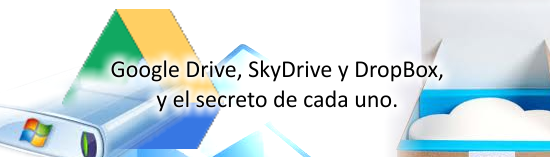 Google Drive, SkyDrive y DropBox, y el secreto de cada uno.