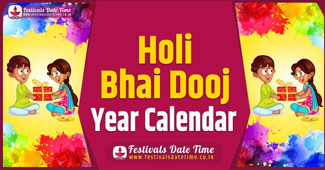 Holi Bhai Dooj Year Calendar, Holi Bhai Dooj Pooja Schedule Festivals