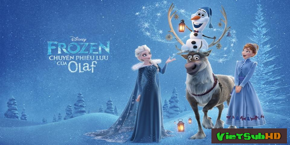 Phim Nữ Hoàng Băng Giá: Chuyến Phiêu Lưu Của Olaf VietSub HD | Frozen: Olaf's Frozen Adventure 2017