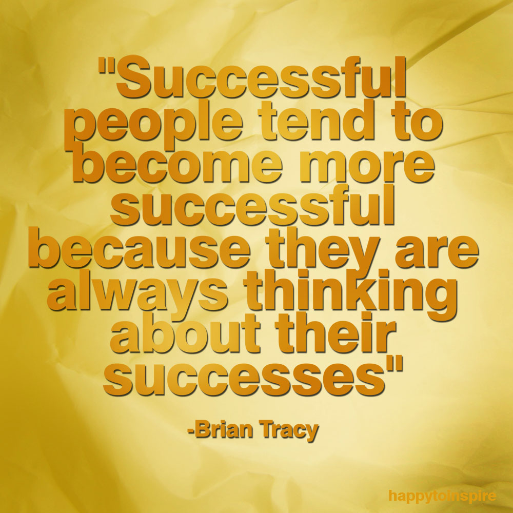 Happy To Inspire: Quote of the Day: Think About Your Successes Happy To Inspire: Quote of the Day: Think About Your Successes