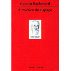 A Poética do Espaço - Gaston Bachelard