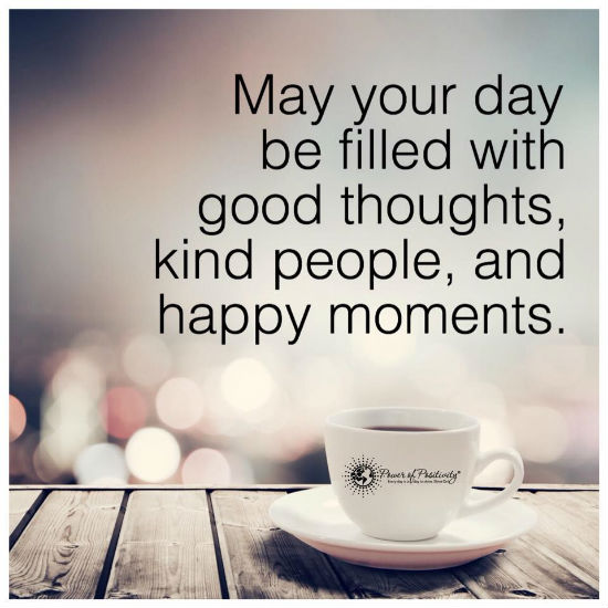 May Your Day Be Filled With Good Thoughts Kind People And Happy Delectable Great Day Quotes May Your Day Be Filled With Good Thoughts Kind People And Happy Delectable Great Day Quotes