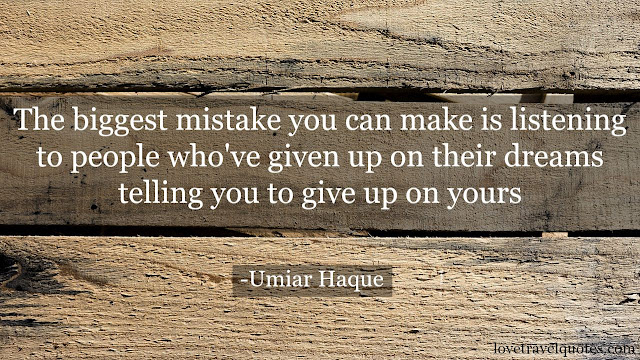 the biggest mistake you can make is listening to people who've given up on their dreams