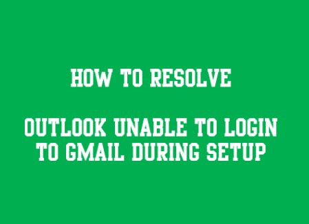 Unable to add Gmail in Outlook because login and test email send fails