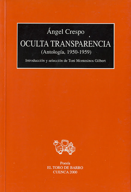 Ángel Crespo, "Oculta transparencia" (Antología 1950-1959), Introd. Toni Montesinos Gilbert. Ed. El Toro de Barro, Tarancón de Cuenca 2000.
