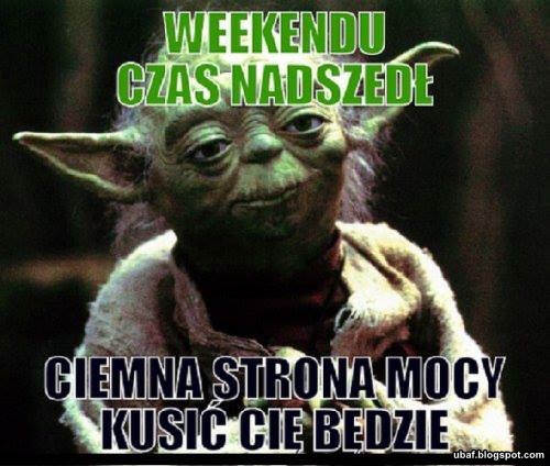 weekend, yoda radzi, memy, teksty ~ Śmieszne Obrazki i Gify