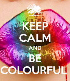 keep calm and be colourful