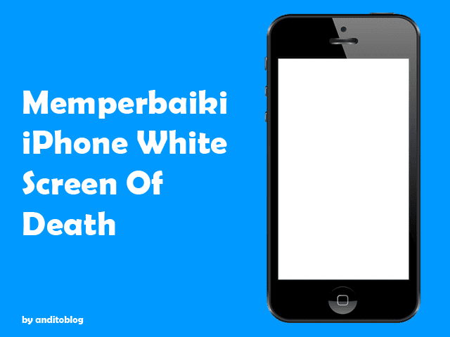 Cara Mudah Memperbaiki Iphone White Screen Of Death Teknolah