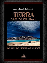 Terra sem fronteiras, do sul do Brasil ao Alasca (Joyce e Cláudio Guimarães)