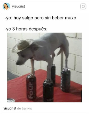Hoy salgo pero sin beber mucho. Yo tres horas después. Hoy salgo pero sin beber mucho. Yo tres horas después.