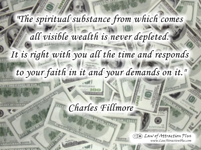 "The spiritual substance from which comes all visible wealth is never depleted. It is right with you all the time and responds to your faith in it and your demands on it." Charles Fillmore (Wallpaper + Quote)