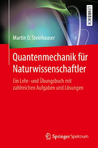 Quantenmechanik für Naturwissenschaftler: Ein Lehr- und Übungsbuch mit zahlreichen Aufgaben und Lösungen