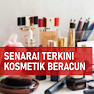 Senarai Terkini Kosmetik Beracun Yang Diharamkan KKM