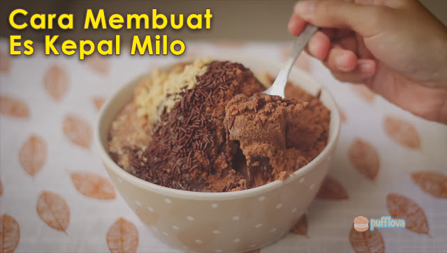 Cara Membuat Es Kepal Milo atau Ais Kepal Milo Ala Pufflova