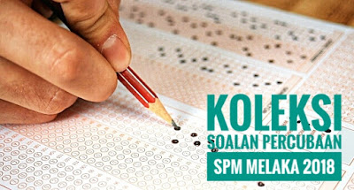 Koleksi Soalan Percubaan SPM Melaka 2018