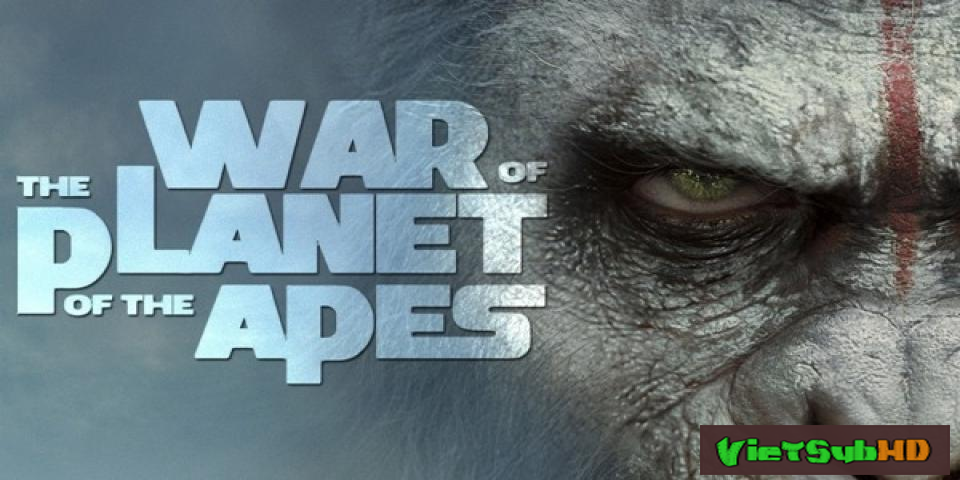 Phim Cuộc Chiến Của Hành Tinh Khỉ VietSub HD | War For The Planet Of The Apes 2017